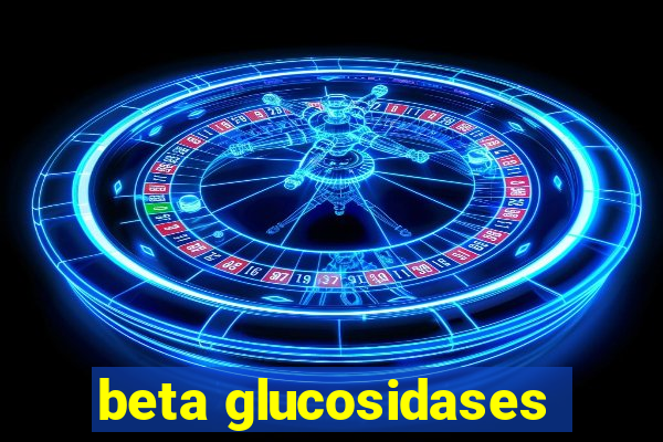 beta glucosidases